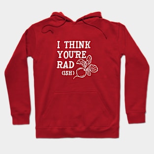 I think you're rad (ish) Hoodie